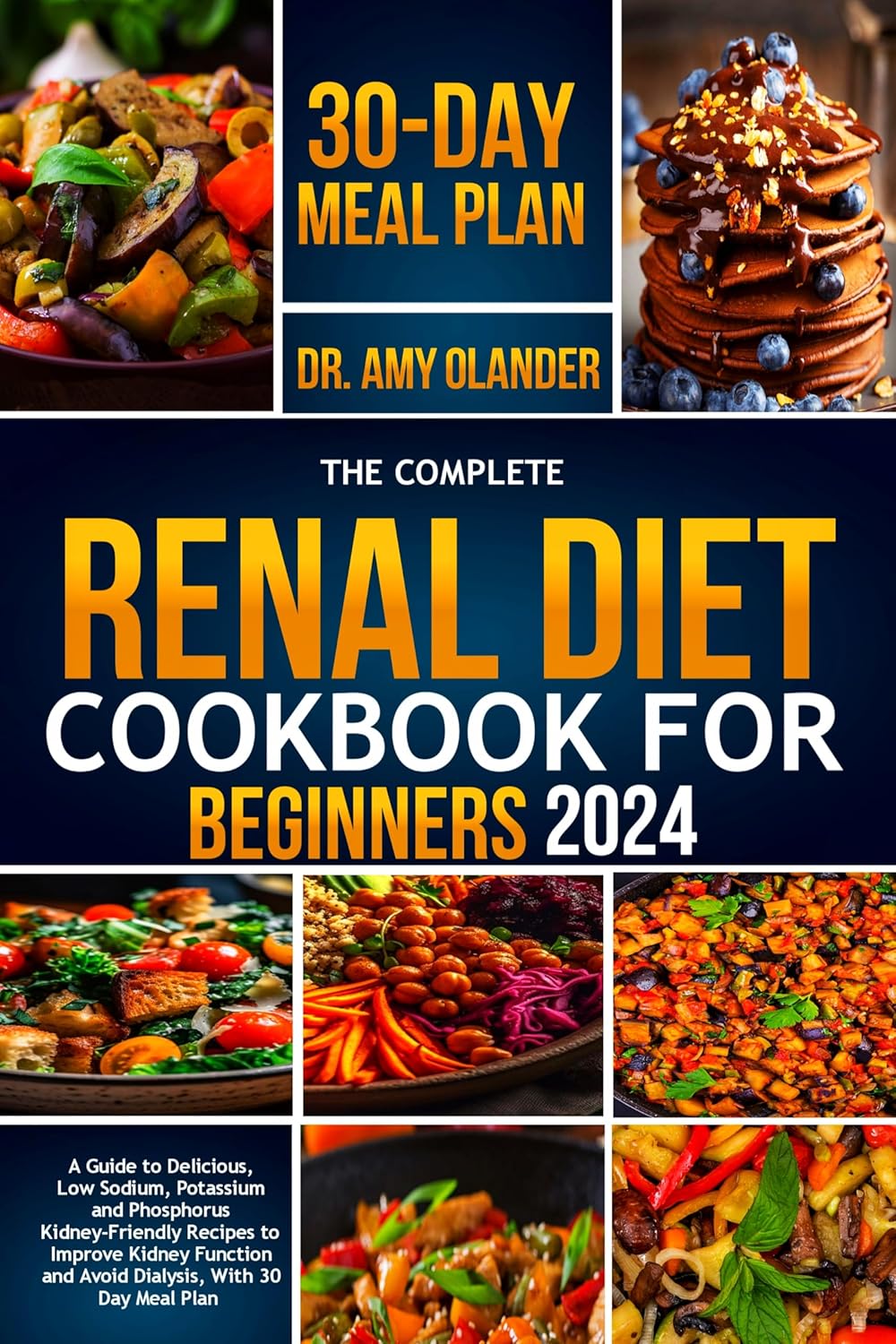 THE COMPLETE RENAL DIET COOKBOOK FOR BEGINNERS 2024: A Guide To Delicious, Low Sodium, Potassium and Phosphorus Kidney-friendly Recipes To Improve Kidney Function  Avoid Dialysis, With 30 Day Meal     [Print Replica] Kindle Edition