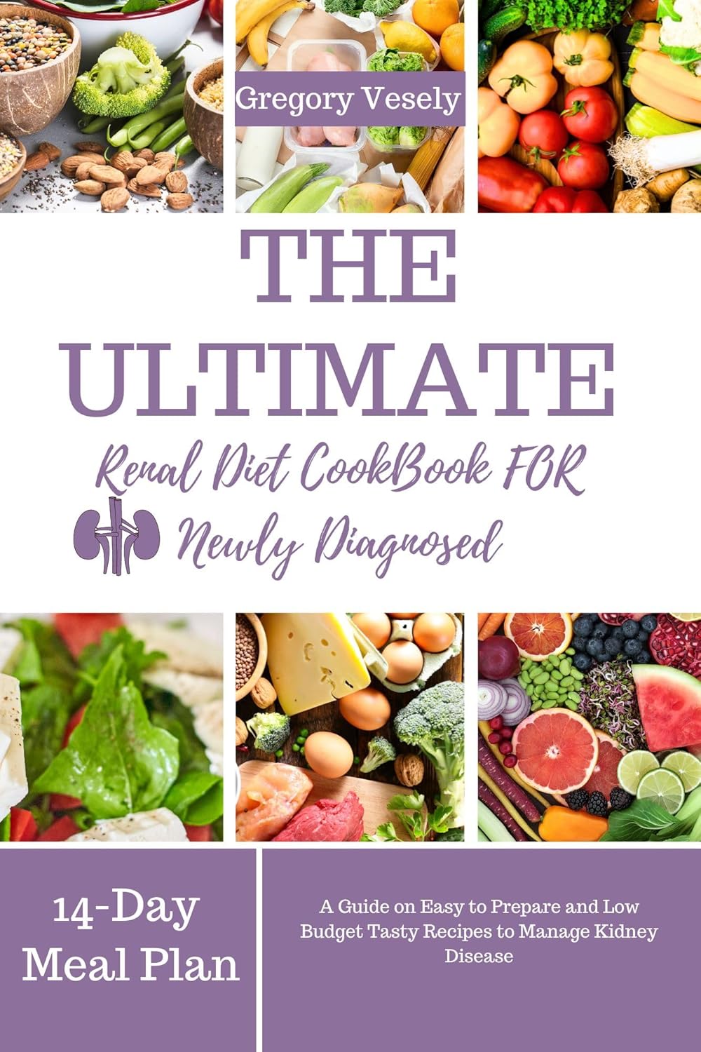 THE ULTIMATE RENAL DIET COOKBOOK FOR NEWLY DIAGNOSED: A Guide on Easy to Prepare and Low Budget Tasty Recipes to Manage Kidney Disease     [Print Replica] Kindle Edition